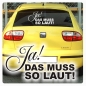 Preview: Ja! Das muss so laut! Auto Aufkleber Autoaufkleber Sticker A1135