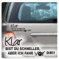 Preview: Klar bist du schneller... Auto Aufkleber Autoaufkleber Sticker A1160