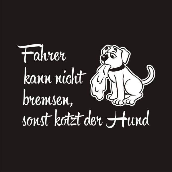 Fahrer kann nicht bremsen, sonst kotzt der Hund Autoaufkleber Auto Aufkleber Sticker A798