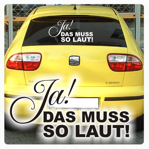 Ja! Das muss so laut! Auto Aufkleber Autoaufkleber Sticker A1135