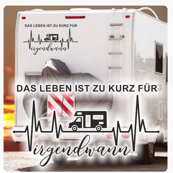 Wohnmobil Aufkleber Das Leben ist zu kurz für irgendwann Wohnwagen Sticker WoMo Caravan WoMo466