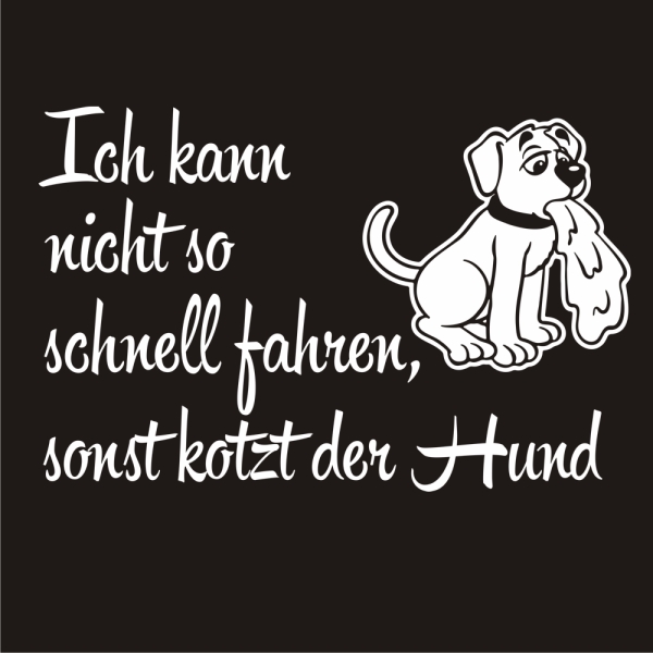 Ich kann nicht so schnell fahren, sonst kotzt der Hund Autoaufkleber Auto Aufkleber Sticker A4257